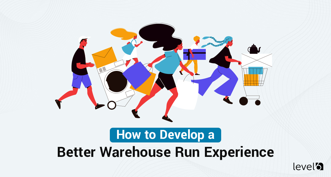 How to Develop a Better Warehouse Run Experience