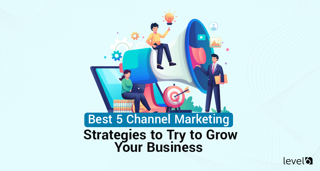 Best 5 Channel Marketing Strategies to Try to Grow Your Business 